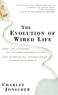 bokomslag The Evolution of Wired Life: From the Alphabet to the Soul-Catcher Chip -- How Information Technologies Change Our World
