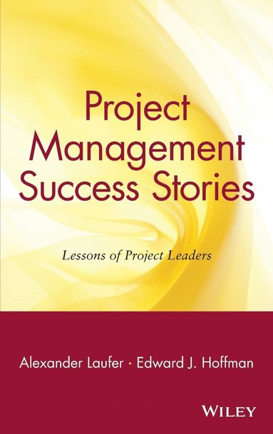 Alexander Laufer, Edward J. Hoffman - Project Management Success Stories, Inbunden