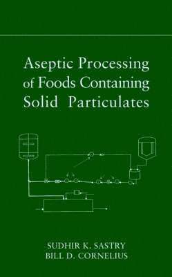 Sudhir K. Sastry, Bill D. Cornelius - Aseptic Processing of Foods Containing Solid Particulates, Inbunden