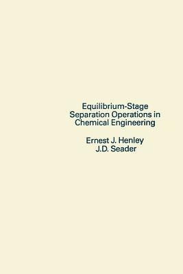 Ernest J. Henley, J. D. Seader - Equilibrium-Stage Separation Operations in Chemical Engineering, Häftad