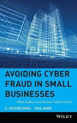 G. Jack Bologna, Paul Shaw - Avoiding Cyber Fraud in Small Businesses, Inbunden