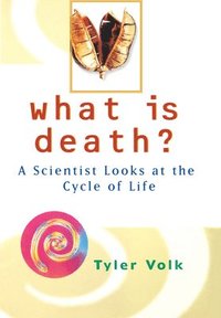 bokomslag What is Death?: A Scientist Looks at the Cycle of Life