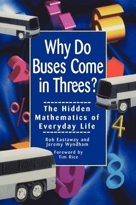 Robert Eastaway, Jeremy Wyndham - Why Do Buses Come in Threes: The Hidden Mathematics of Everyday Life, Häftad