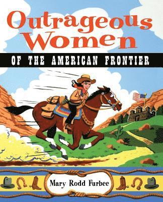 bokomslag Outrageous Women of the American Frontier