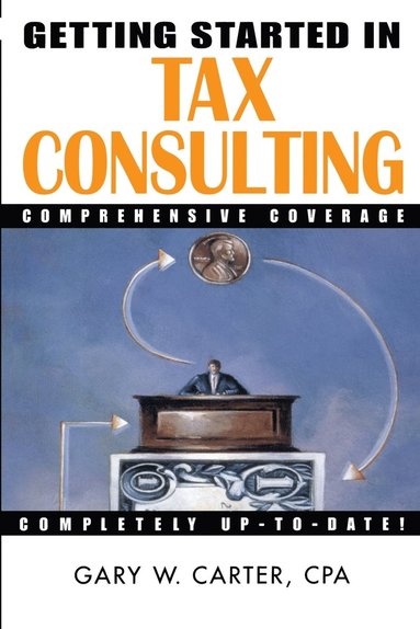 Gary W. Carter - Getting Started in Tax Consulting, Häftad