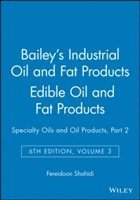 Fereidoon Shahidi - Bailey's Industrial Oil and Fat Products, Edible Oil and Fat Products, Inbunden