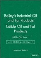 Fereidoon Shahidi - Bailey's Industrial Oil and Fat Products, Edible Oil and Fat Products, Inbunden