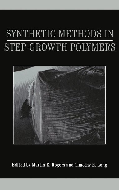 Rogers, Long, Martin E. Rogers, Timothy E. Long - Synthetic Methods in Step-Growth Polymers, Inbunden