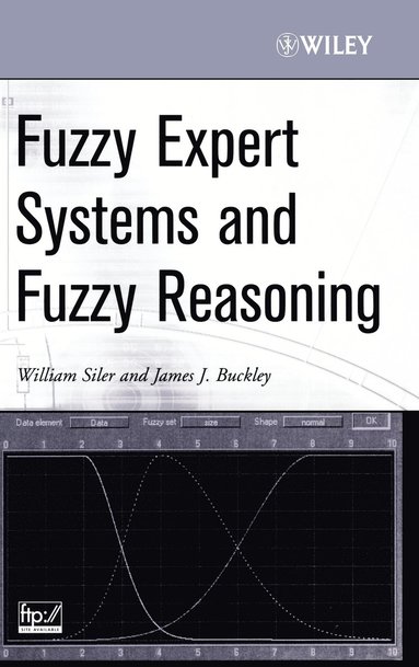 William Siler, James J. Buckley - Fuzzy Expert Systems and Fuzzy Reasoning, Inbunden