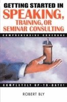 Robert W. Bly - Getting Started in Speaking, Training, or Seminar Consulting, Häftad