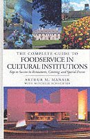 bokomslag The Complete Guide to Foodservice in Cultural Institutions