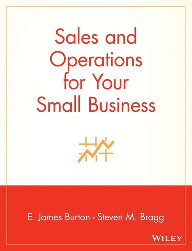 Edwin T. Burton, Steven M. Bragg - Sales and Operations for Your Small Business, Häftad