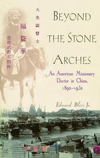 bokomslag Beyond the Stone Arches: An American Missionary Doctor in China, 1892-1932