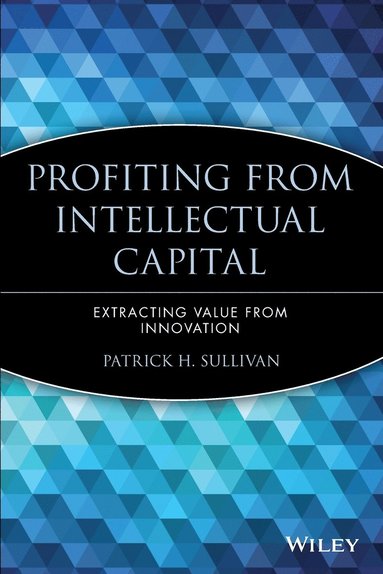 Patrick H. Sullivan - Profiting from Intellectual Capital, Häftad