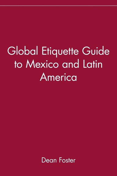 Dean Foster - Global Etiquette Guide to Mexico and Latin America, Häftad