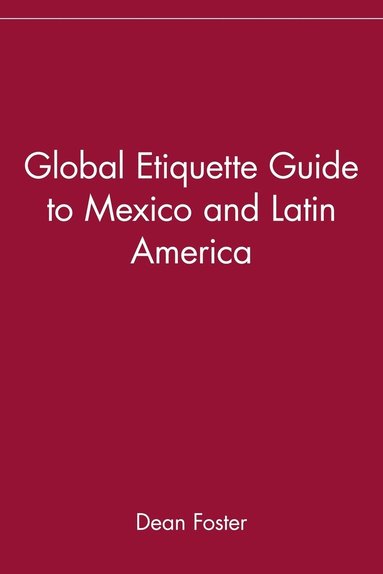 bokomslag Global Etiquette Guide to Mexico and Latin America