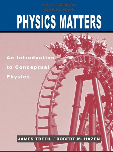 James Trefil, Robert M. Hazen, Michael Tammaro - Activity Book to accompany Physics Matters: An Introduction to Conceptual Physics, 1e, Häftad