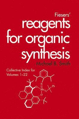 Michael B. Smith, Tse-Lok Ho - Fiesers' Reagents for Organic Synthesis, Collective Index for Volumes 1 - 22, Inbunden