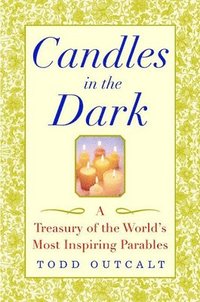 bokomslag Candles in the Dark: A Treasury of the World's Most Inspiring Parables