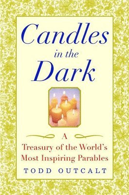 bokomslag Candles in the Dark: A Treasury of the World's Most Inspiring Parables