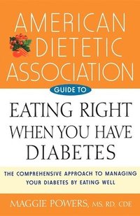 bokomslag American Dietetic Association Guide to Eating Right When You Have Diabetes