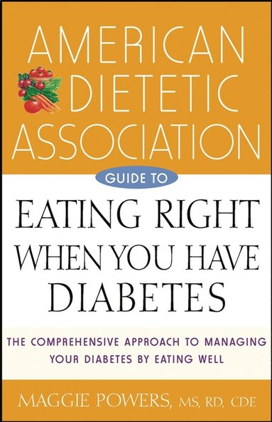 bokomslag American Dietetic Association Guide to Eating Right When You Have Diabetes