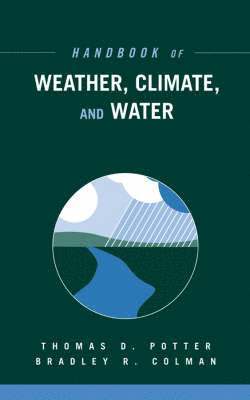 Thomas D. Potter, Bradley R. Colman - Handbook of Weather, Climate, and Water, 2 Book Set, Inbunden