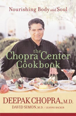 Deepak Chopra, David Simon, Leanne Backer - Chopra Center Cookbook: Nourishing Body and Soul, Häftad