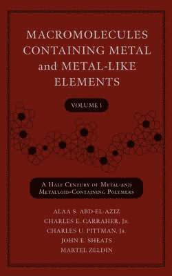 Alaa S. Abd-El-Aziz, Charles E. Carraher Jr., Charles U. Pittman Jr., John E. Sheats, Martel Zeldin - Macromolecules Containing Metal and Metal-Like Elements, Volume 1, Inbunden