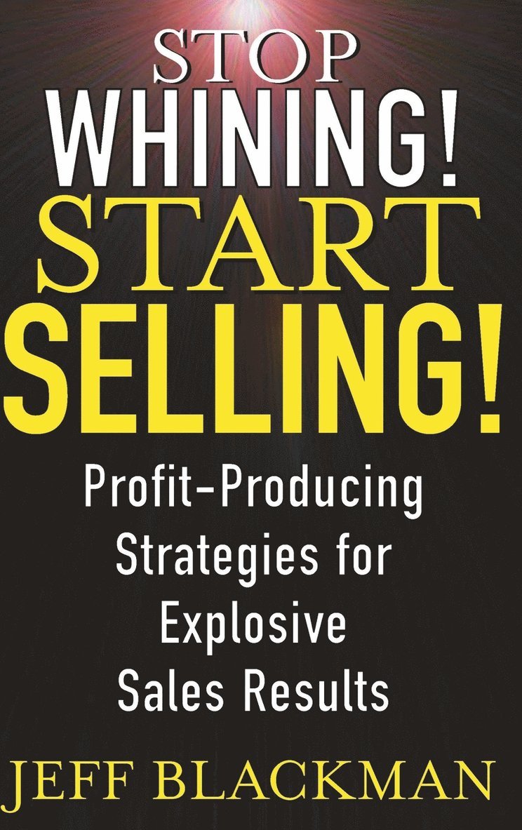 Stop Whining! Start Selling! 1