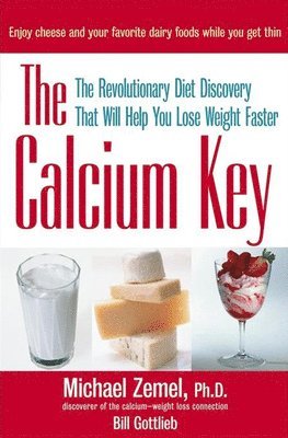 Michael Zemel, Bill Gottlieb - The Calcium Key: The Revolutionary Diet Discovery That Will Help You Lose Weight Faster, Inbunden
