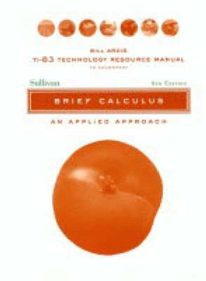 TI-83 Technology Resource Manual to accomnpany Brief Calculus: An Applied Approach, 8e 1