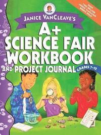 bokomslag Janice VanCleave's A+ Science Fair Workbook and Project Journal, Grades 7-12
