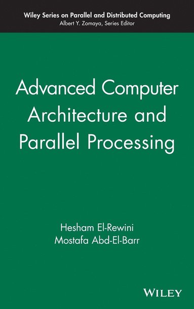 Hesham El-Rewini, Mostafa Abd-El-Barr - Advanced Computer Architecture and Parallel Processing, Inbunden
