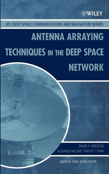 David H. Rogstad, Alexander Mileant, Timothy T. Pham - Antenna Arraying Techniques in the Deep Space Network, Inbunden