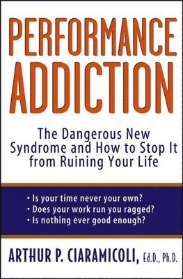 bokomslag Performance Addiction: The Dangerous New Syndrome and How to Stop It from Ruining Your Life