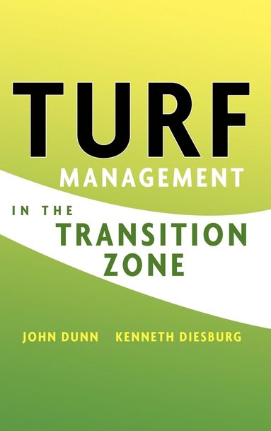 John Dunn, Kenneth Diesburg - Turf Management in the Transition Zone, Inbunden