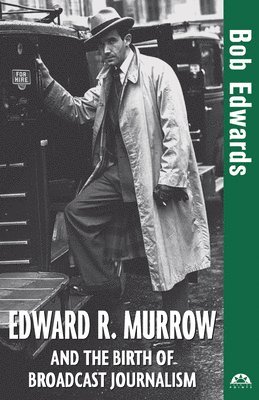 Edward R. Murrow and the Birth of Broadcast Journalism 1
