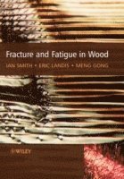 Ian Smith, Eric Landis, Meng Gong - Fracture and Fatigue in Wood, Inbunden