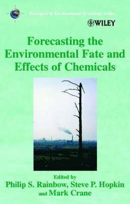 Philip S. Rainbow, Steve P. Hopkin, Mark Crane - Forecasting the Environmental Fate and Effects of Chemicals, Inbunden