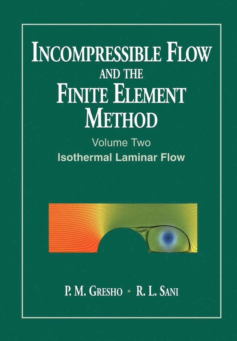 P. M. Gresho, R. L. Sani, Gresho, P M Gresho, R L Sani - Incompressible Flow and the Finite Element Method, Volume 2, Häftad
