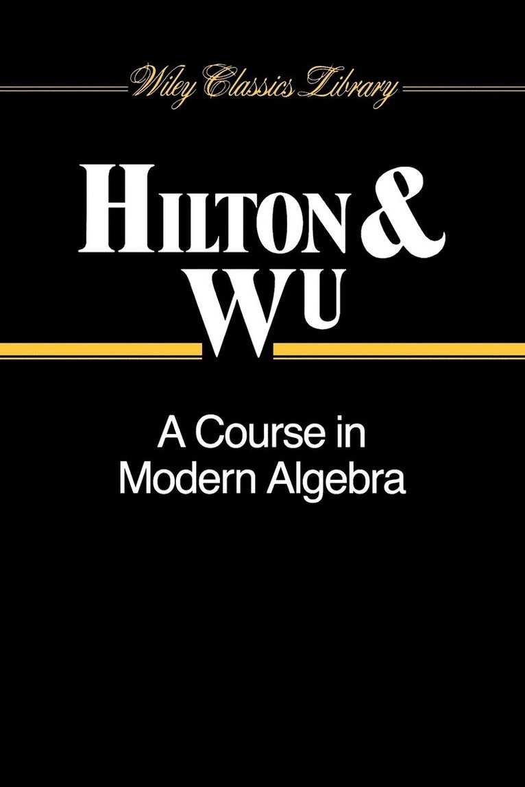 Peter Hilton, Yel-Chiang Wu, Hilton, Wu - Course in Modern Algebra, Häftad