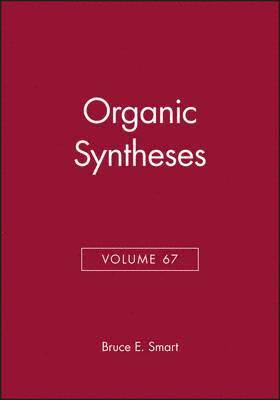 Bruce E. Smart - Organic Syntheses, Volume 67, Inbunden