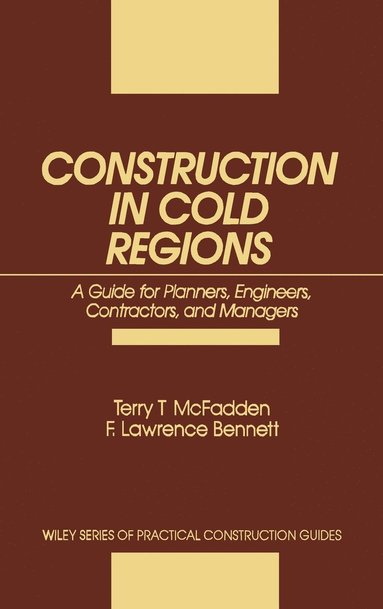 Terry T. McFadden, F. Lawrence Bennett - Construction in Cold Regions, Inbunden