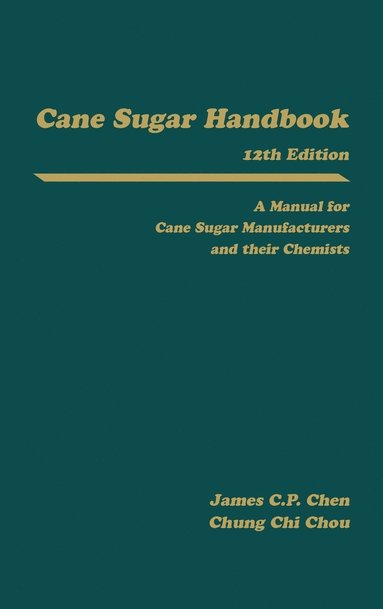 James C. P. Chen, Chung Chi Chou - Cane Sugar Handbook, Inbunden