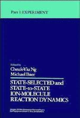 Cheuk-Yiu Ng, Michael Baer, Ames) Ng, Cheuk-Yiu (Iowa State University, Israel) Baer, Michael (Soreq Nuclear Research Center, Yavne, Ilya Prigogine, Stuart A Rice - State Selected and State-to-State Ion-Molecule Reaction Dynamics, Volume 82, Part 1, Inbunden