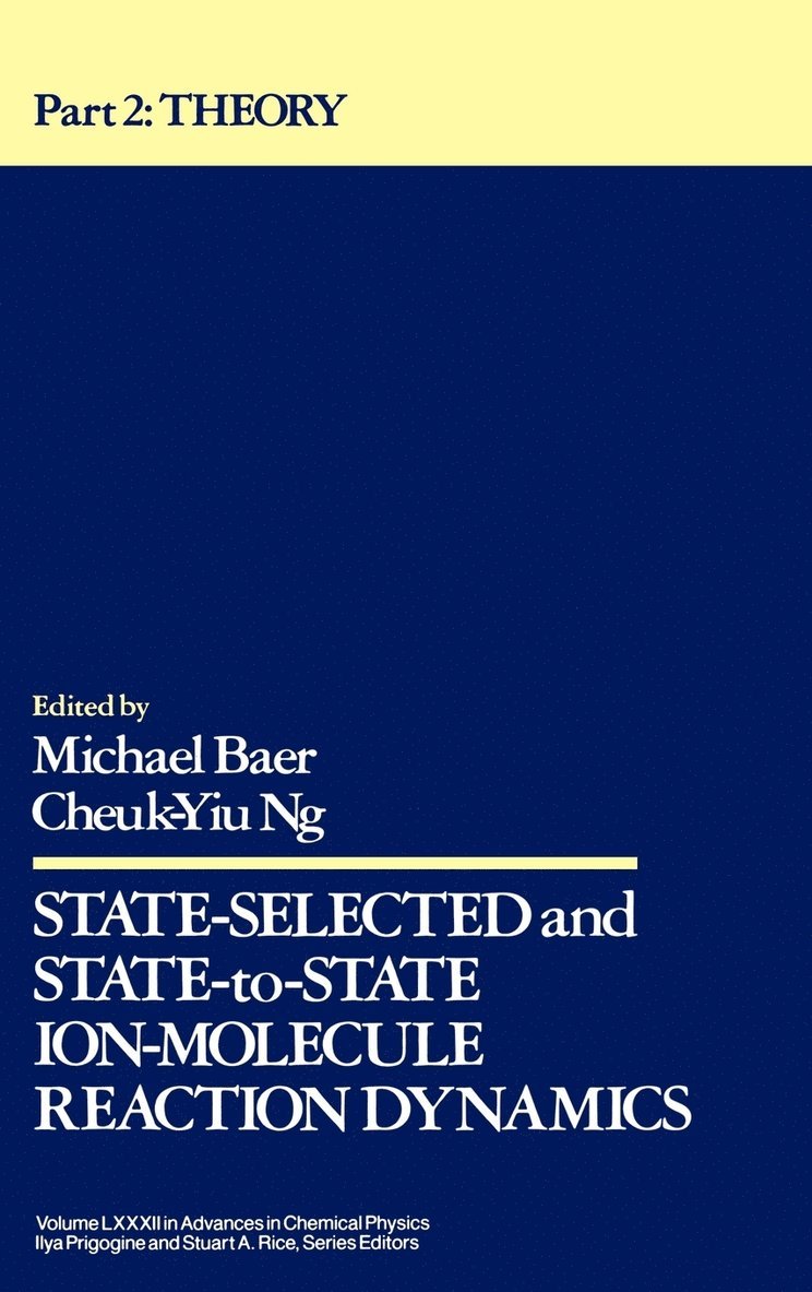Baer, Ng, Michael Baer, Cheuk-Yiu Ng, Ilya Prigogine, Stuart A Rice - State Selected and State-to-State Ion-Molecule Reaction Dynamics, Volume 82, Part 2, Inbunden