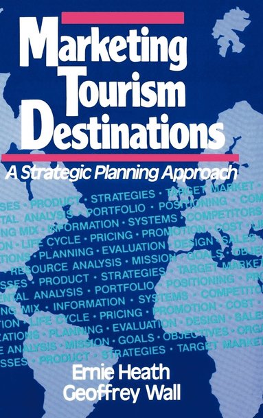 Ernie Heath, Geoffrey Wall - Marketing Tourism Destinations, Inbunden