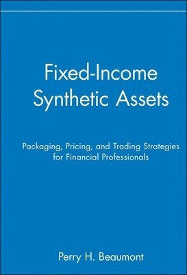 Perry H. Beaumont - Fixed-Income Synthetic Assets, Inbunden