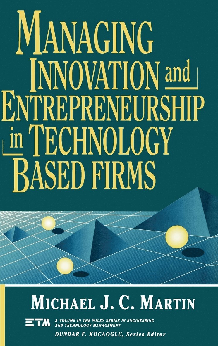 Managing Innovation and Entrepreneurship in Technology-Based Firms 1